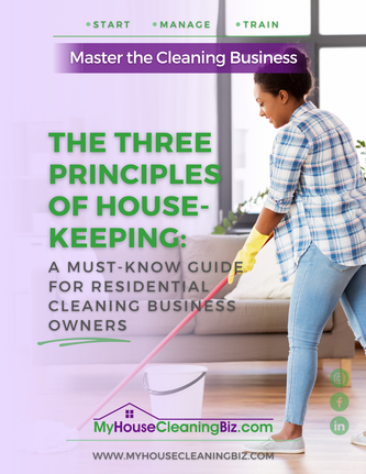 The Three Principles of Housekeeping&##x3a; A Must-Know Guide for Residential Cleaning Business Owners