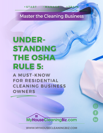 Understanding the OSHA Rule 5&##x3a; A Must-Know for Residential Cleaning Business Owners
