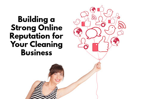 Leverage social media to create a strong online reputation for your residential cleaning company