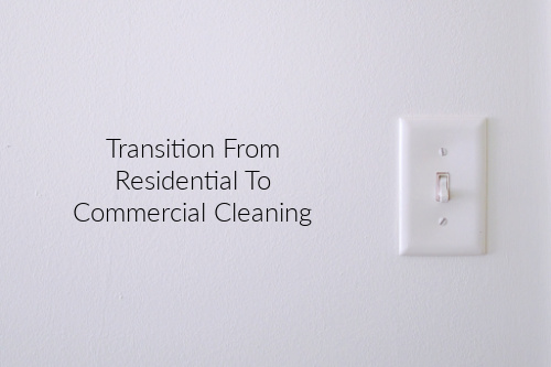 Make A Smooth Transition From Residential To Commercial Cleaning